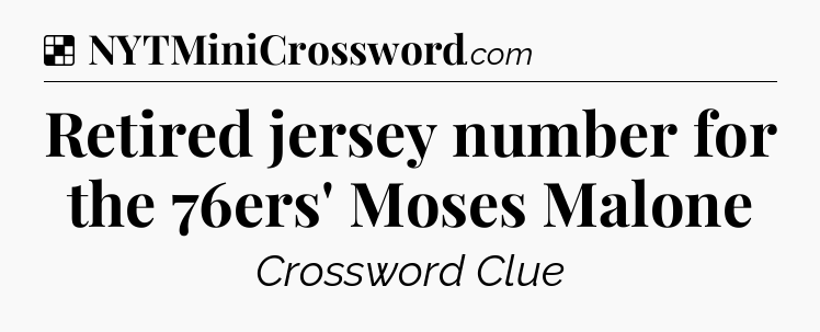 Solution: Retired jersey number for the 76ers' Moses Malone - NYT Crossword