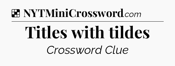 Solution: Titles with tildes - NYT Crossword