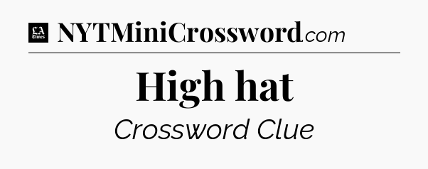 High hat - LA Times Crossword