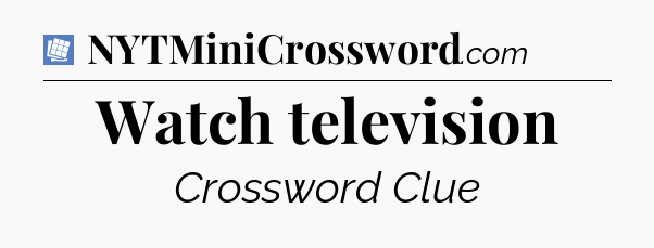 Watch television Puzzle Page Crossword Clue