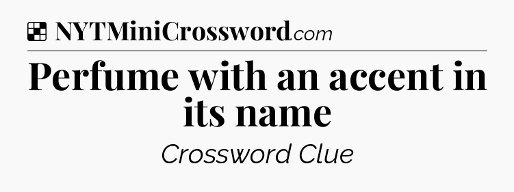 Solution: Perfume with an accent in its name - NYT Crossword