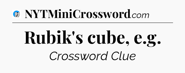 Rubik's cube, e.g Crossword Clue
