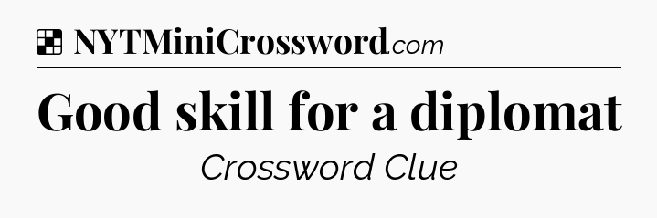 Solution: Good skill for a diplomat - NYT Crossword