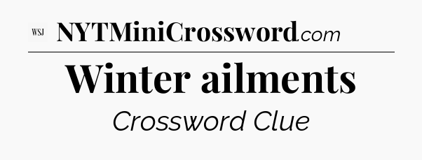 Winter ailments - WSJ Crossword