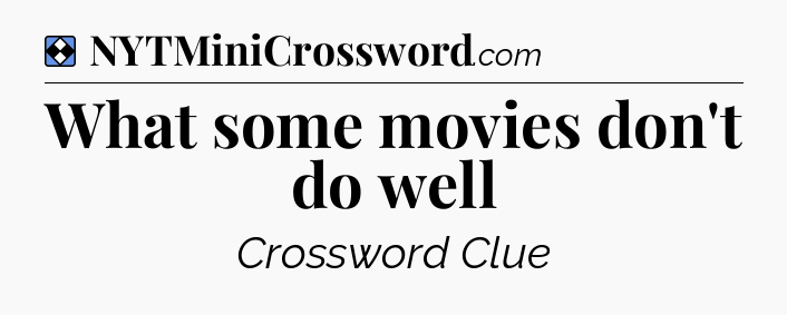 Solution: What some movies don't do well - NYT Mini Crossword