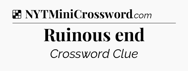 Solution: Ruinous end - NYT Crossword