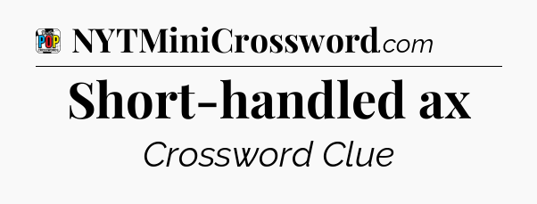 Short-handled ax Crossword Clue