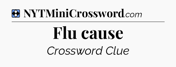 Solution: Flu cause - NYT Mini Crossword