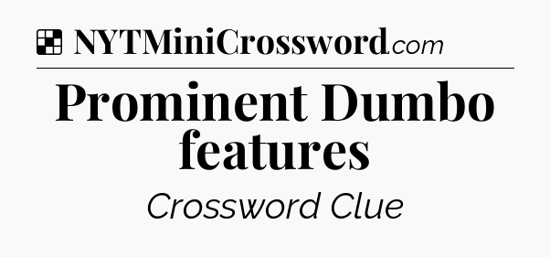 Solution: Prominent Dumbo features - NYT Crossword