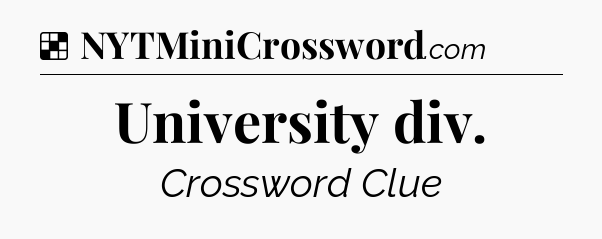 Solution: University div - NYT Crossword