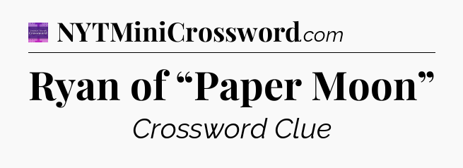 Ryan of “Paper Moon” - Thomas Joseph Crossword