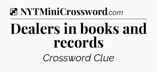 Solution: Dealers in books and records - NYT Crossword