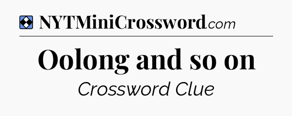 Solution: Oolong and so on - NYT Mini Crossword