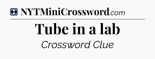 Solution: Tube in a lab - NYT Mini Crossword