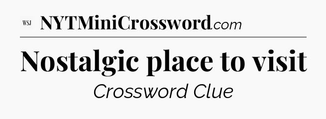 Nostalgic place to visit - WSJ Crossword