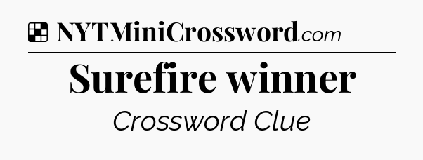 Solution: Surefire winner - NYT Crossword