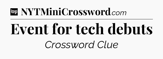 Event for tech debuts Crossword Clue
