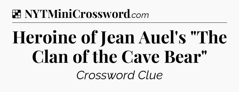 Solution: Heroine of Jean Auel's 
