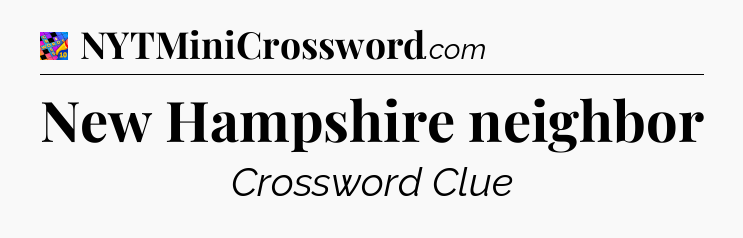 New Hampshire neighbor Crossword Clue
