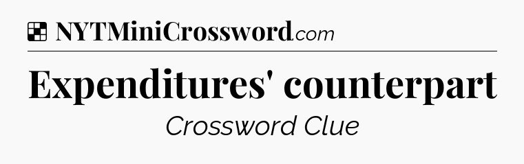 Solution: Expenditures' counterpart - NYT Crossword