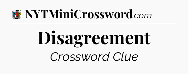 Disagreement Crossword Clue