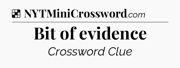 Solution: Bit of evidence - NYT Crossword