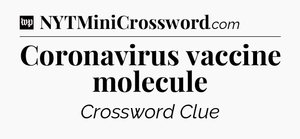 Coronavirus vaccine molecule Crossword Clue