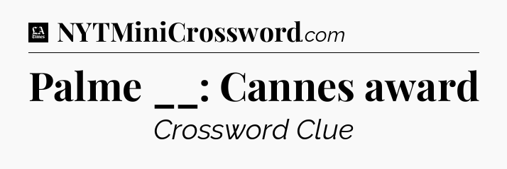 Palme __: Cannes award - LA Times Crossword