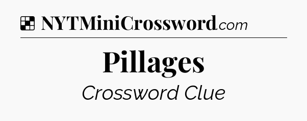Solution: Pillages - NYT Crossword