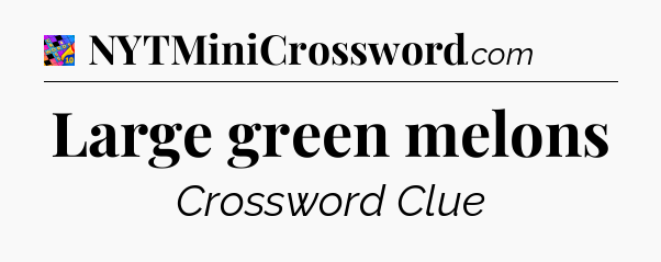 Large green melons Crossword Clue
