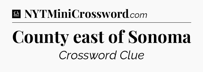 County east of Sonoma - LA Times Crossword