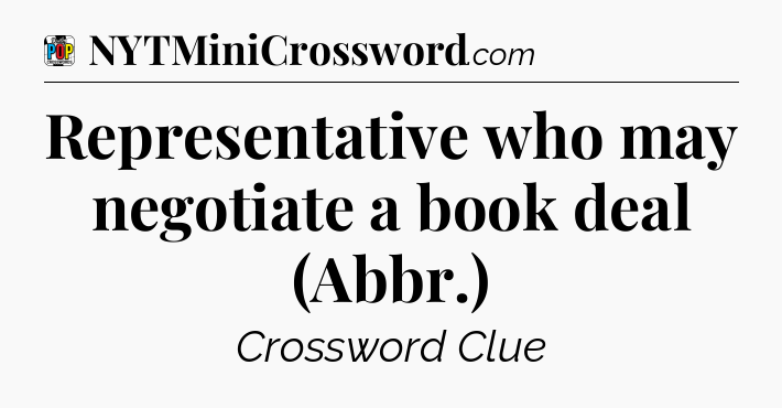 Representative who may negotiate a book deal (Abbr.) Crossword Clue