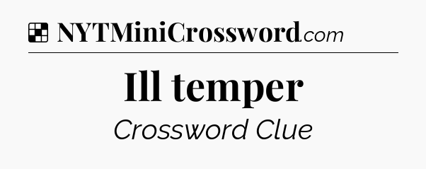 Solution: Ill temper - NYT Crossword