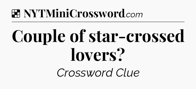Solution: Couple of star-crossed lovers - NYT Crossword