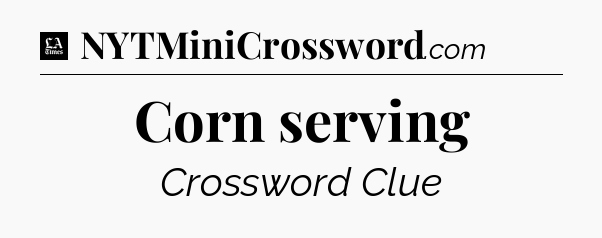 Corn serving - LA Times Crossword