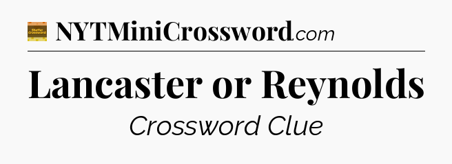 Lancaster or Reynolds - Eugene Sheffer Crossword