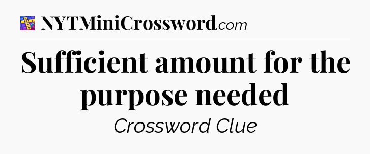 Sufficient amount for the purpose needed Codycross