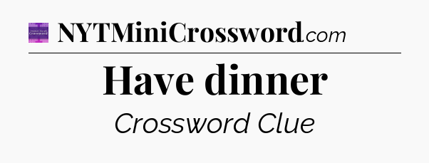 Have dinner - Thomas Joseph Crossword