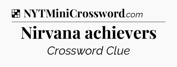 Solution: Nirvana achievers - NYT Crossword