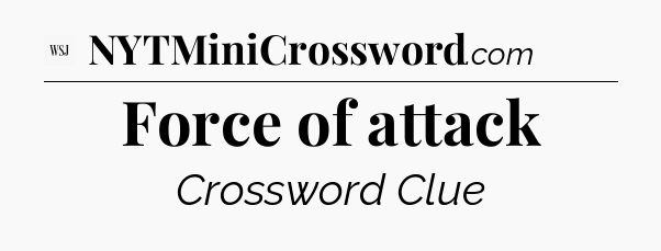 Force of attack - WSJ Crossword