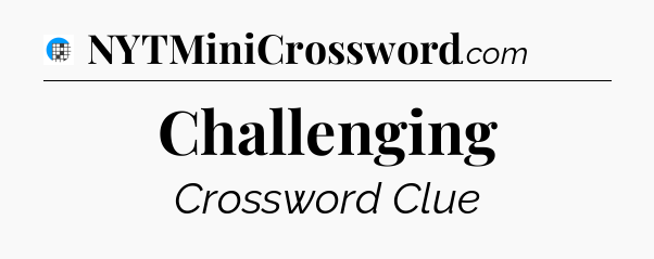 Challenging Crossword Clue