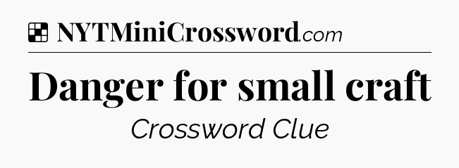 Solution: Danger for small craft - NYT Crossword