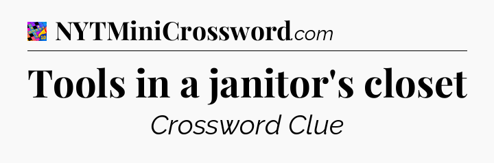Tools in a janitor's closet Crossword Clue