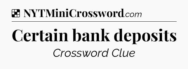 Solution: Certain bank deposits - NYT Crossword
