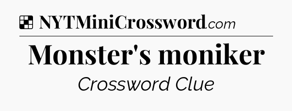 Solution: Monster's moniker - NYT Crossword