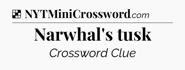 Solution: Narwhal's tusk - NYT Crossword