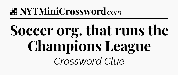 Solution: Soccer org. that runs the Champions League - NYT Crossword