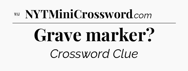 Grave marker - WSJ Crossword
