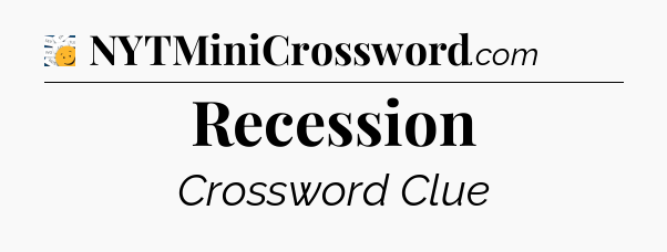 Recession - 7 Little Words