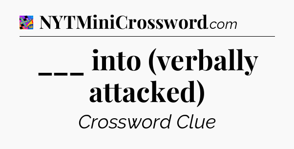 ___ into (verbally attacked) Crossword Clue